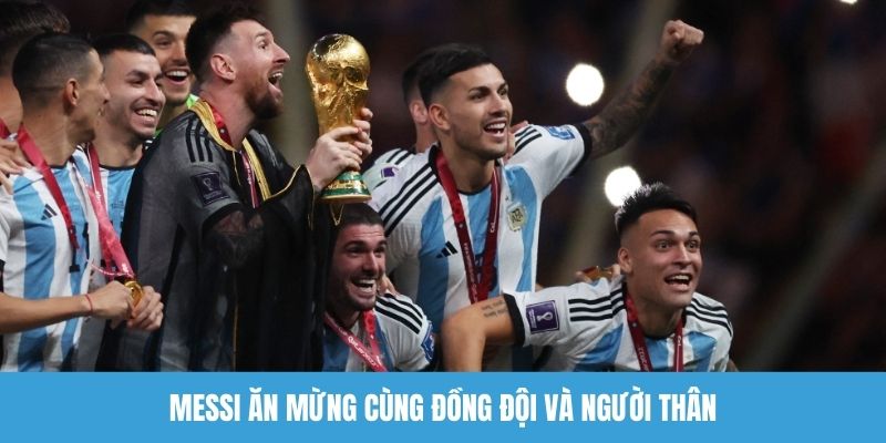 Messi ăn mừng cùng đồng đội và người thân