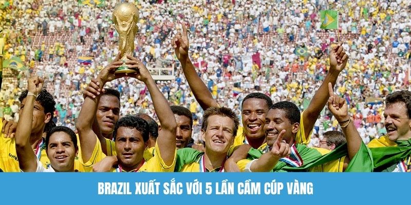 Brazil xuất sắc với 5 lần cầm cúp vàng