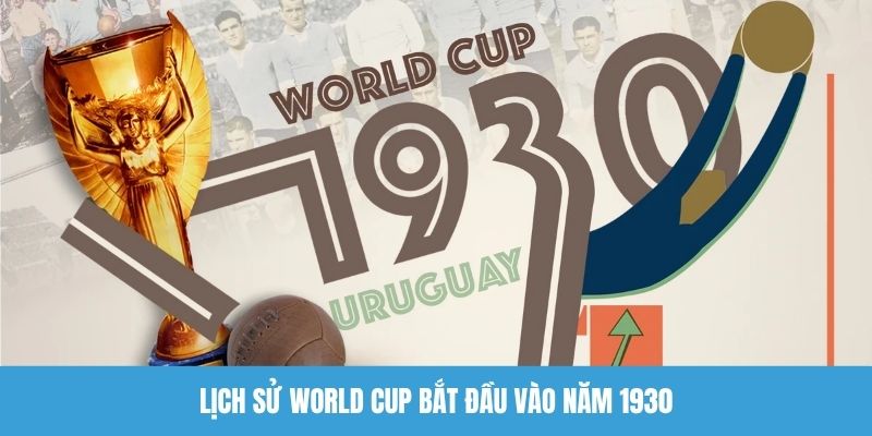 Lịch sử World Cup bắt đầu vào năm 1930