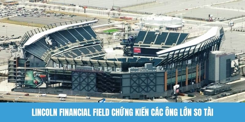 Lincoln Financial Field chứng kiến các ông lớn so tài