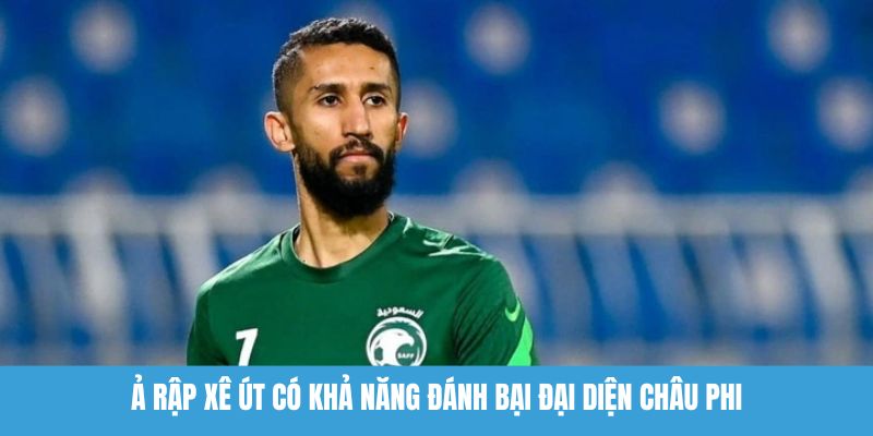 Ả Rập Xê Út có khả năng đánh bại đại diện châu Phi