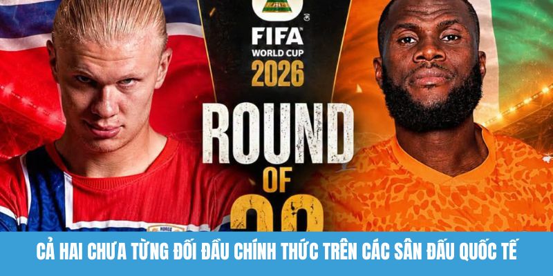 Cả hai chưa từng đối đầu chính thức trên các sân đấu quốc tế