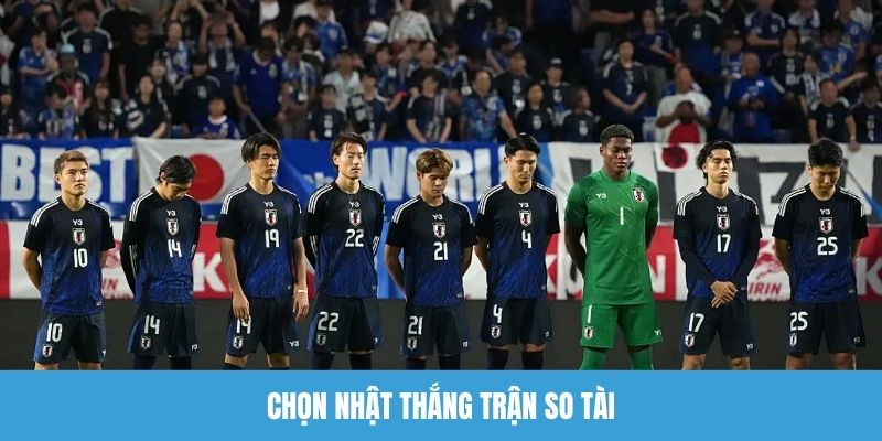Chọn Nhật thắng trận so tài