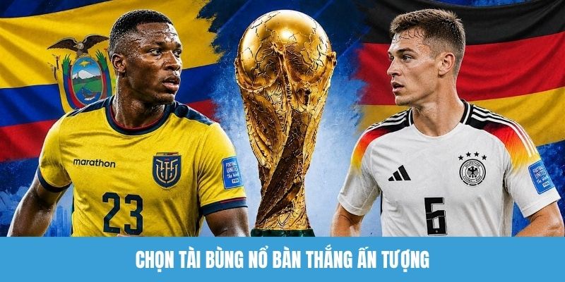 Chọn tài bùng nổ bàn thắng ấn tượng