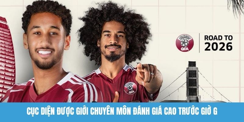 Cục diện được giới chuyên môn đánh giá cao trước giờ G