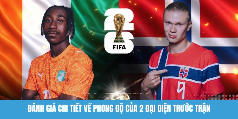 Đánh giá chi tiết về phong độ của 2 đại diện trước trận