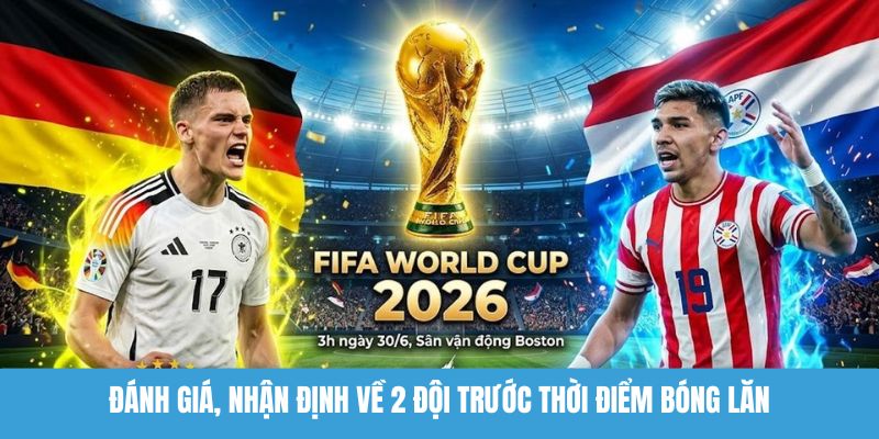 Đánh giá, nhận định về 2 đội trước thời điểm bóng lăn