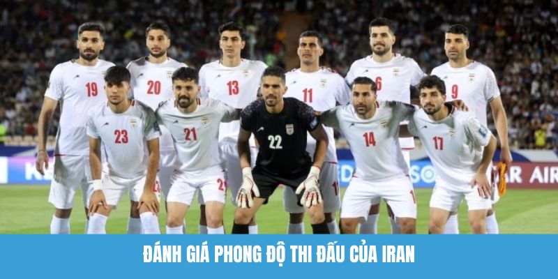 Đánh giá phong độ thi đấu của Iran