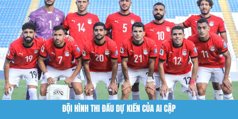 Đội hình thi đấu dự kiến của Ai Cập