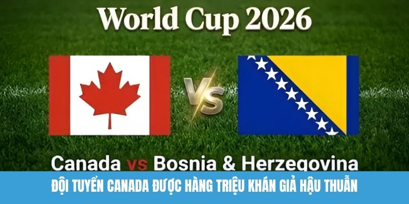 Đội tuyển Canada được hàng triệu khán giả hậu thuẫn