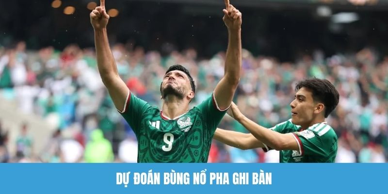Dự đoán bùng nổ pha ghi bàn