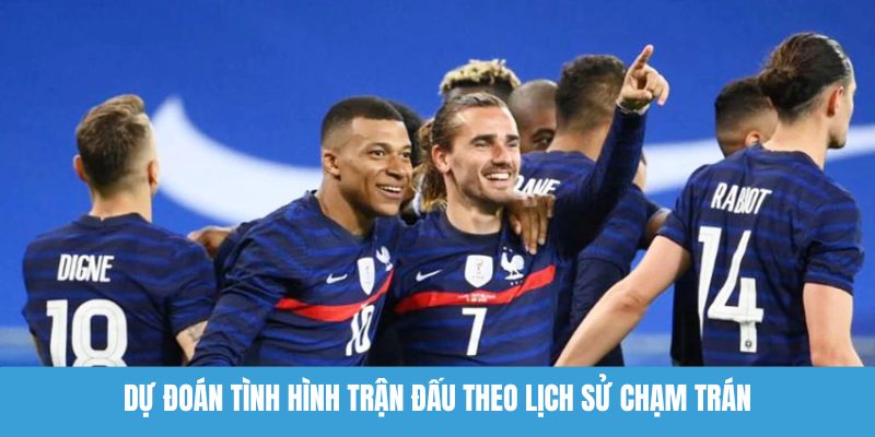 Dự đoán tình hình trận đấu theo lịch sử chạm trán