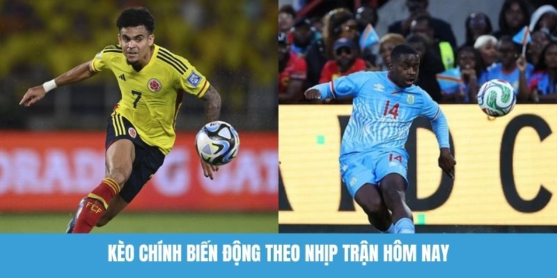 Kèo chính biến động theo nhịp trận hôm nay
