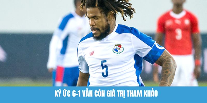 Ký ức 6-1 vẫn còn giá trị tham khảo