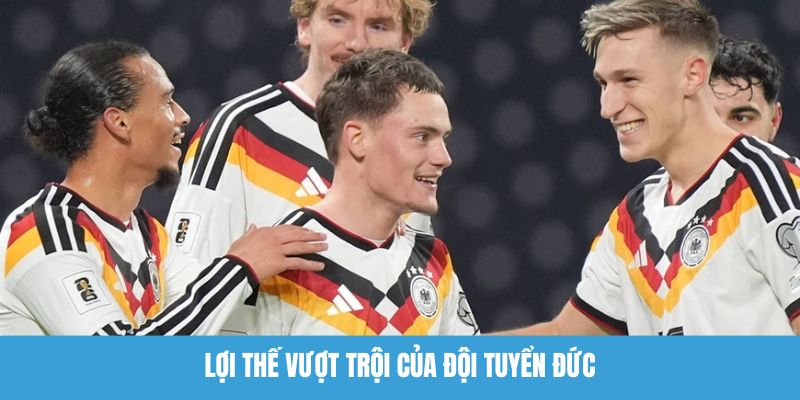 Lợi thế vượt trội của đội tuyển Đức