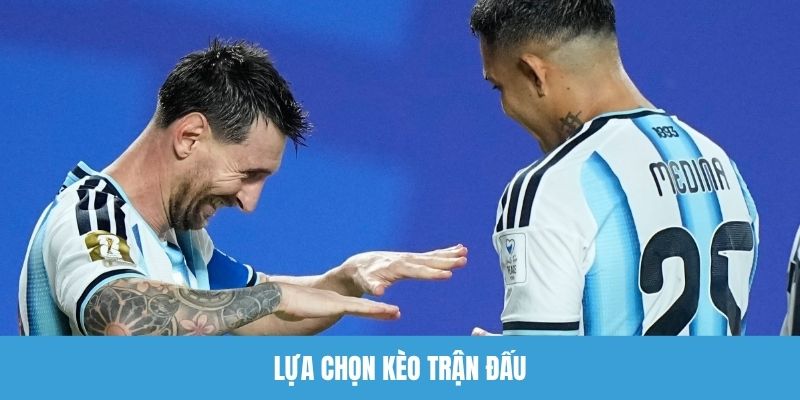 Lựa chọn kèo trận đấu