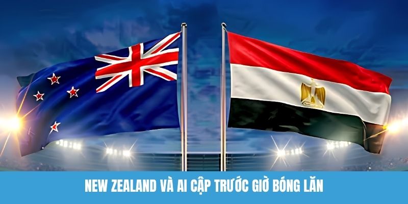 New Zealand Và Ai Cập Trước Giờ Bóng Lăn