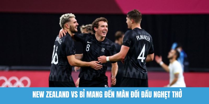 New Zealand vs Bỉ mang đến màn đối đầu nghẹt thở