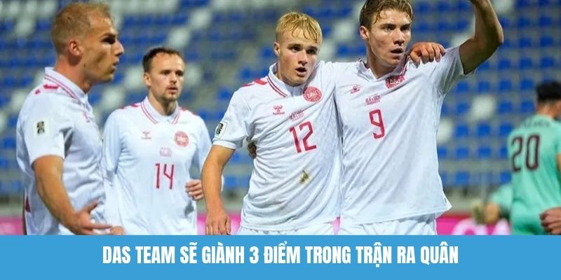 Das Team sẽ giành 3 điểm trong trận ra quân