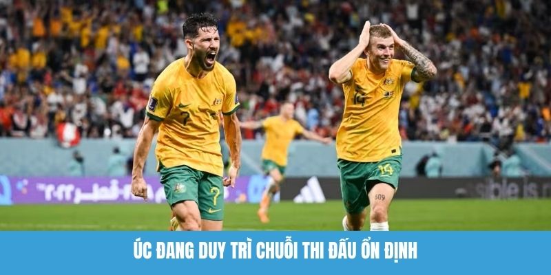 Úc đang duy trì chuỗi thi đấu ổn định