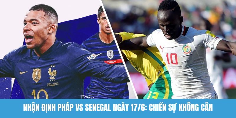 nhận định Pháp vs Senega