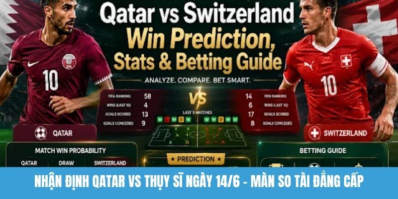 nhận định Qatar vs Thụy Sĩ