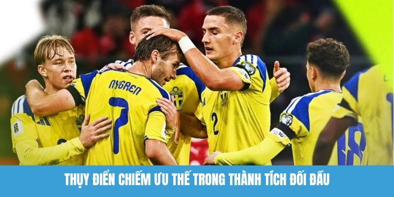 Thụy Điển chiếm ưu thế trong thành tích đối đầu