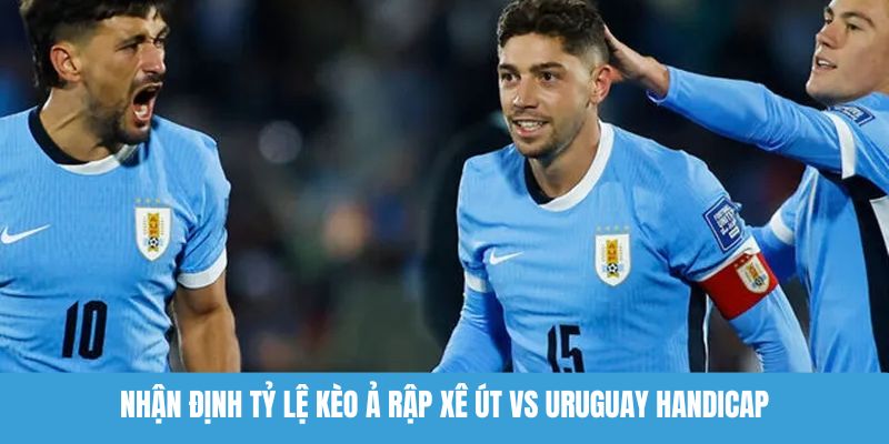 Nhận định tỷ lệ kèo Ả Rập Xê Út vs Uruguay handicap