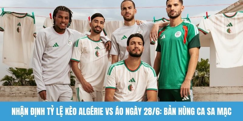 Nhận định tỷ lệ kèo Algérie vs Áo