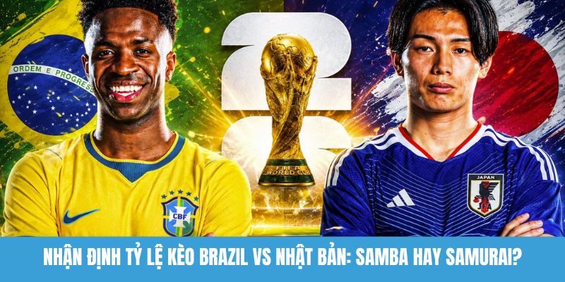 nhận định tỷ lệ kèo Brazil vs Nhật Bản
