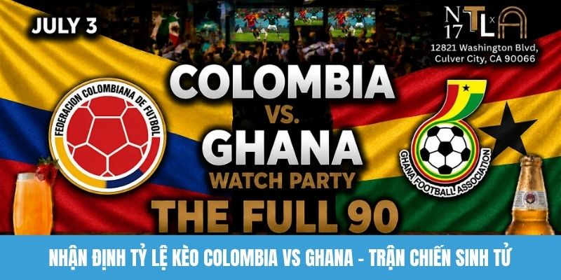 Nhận định tỷ lệ kèo Colombia vs Ghana