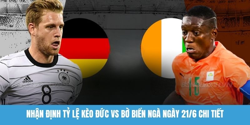 Nhận định tỷ lệ kèo Đức vs Bờ Biển Ngà