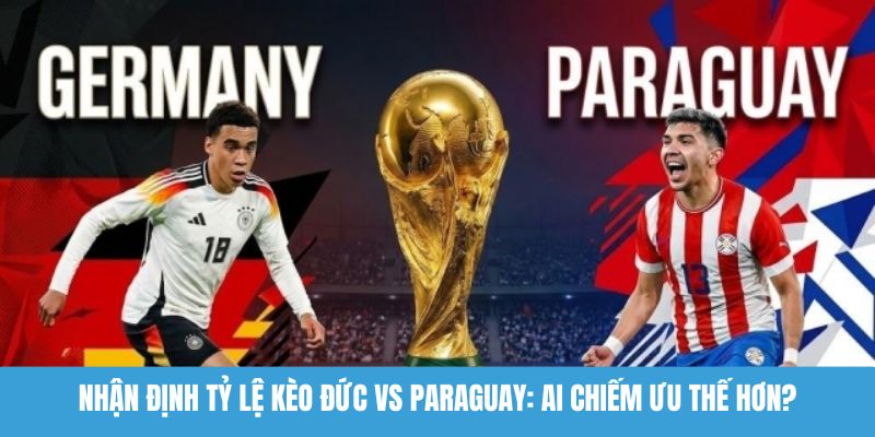 Nhận định tỷ lệ kèo Đức vs Paraguay