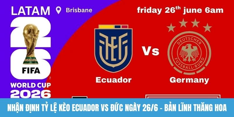 Nhận định tỷ lệ kèo Ecuador vs Đức