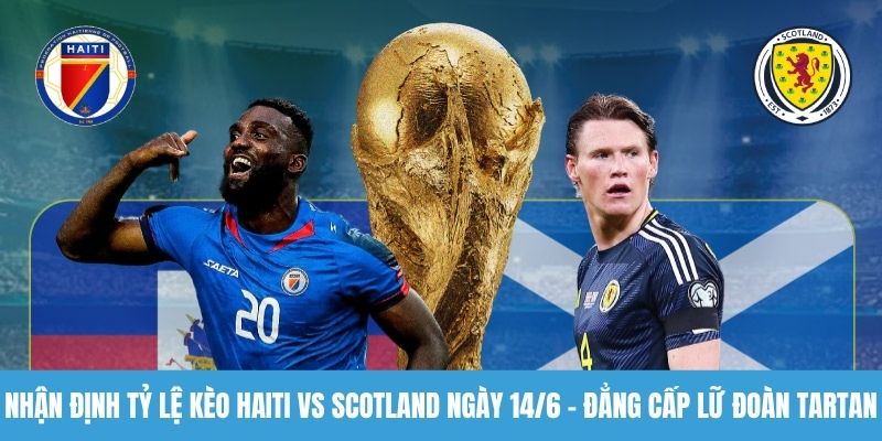 Nhận định tỷ lệ kèo Haiti vs Scotland
