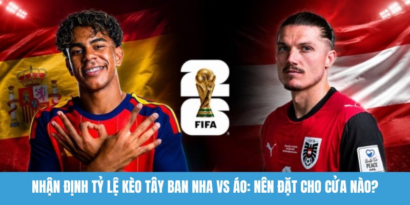 nhận định tỷ lệ kèo Tây Ban Nha vs Áo