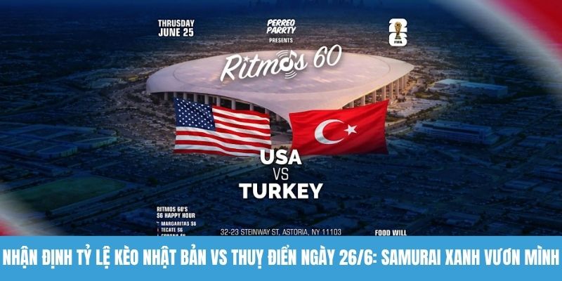 Nhận định tỷ lệ kèo Thổ Nhĩ Kỳ vs Hoa Kỳ