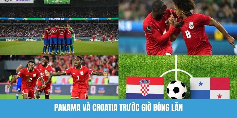 Panama Và Croatia Trước Giờ Bóng Lăn