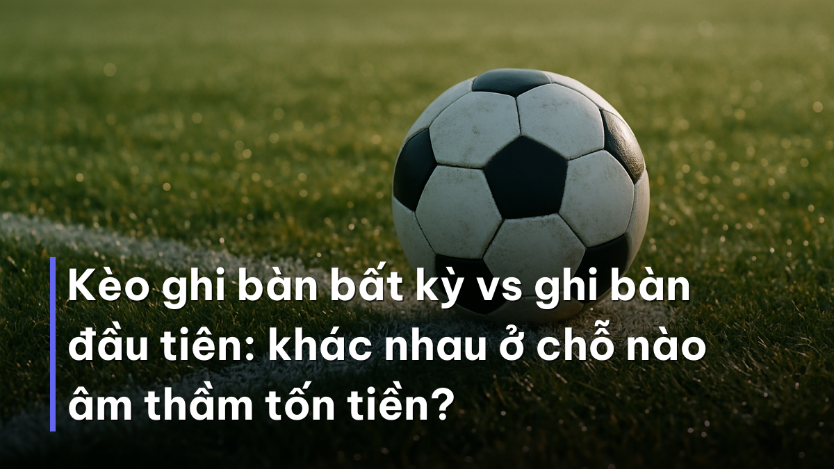 Kèo ghi bàn bất kỳ vs ghi bàn đầu tiên: khác nhau ở chỗ nào âm thầm tốn tiền? Quả bóng trên chấm phạt đền minh hoạ kèo cầu thủ ghi bàn World Cup 2026