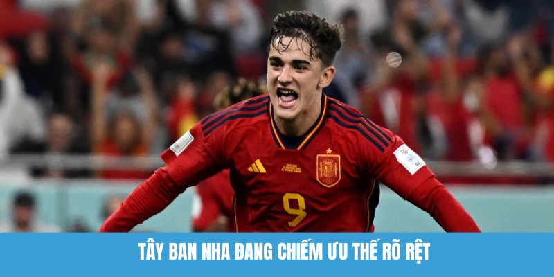 Tây Ban Nha đang chiếm ưu thế rõ rệt