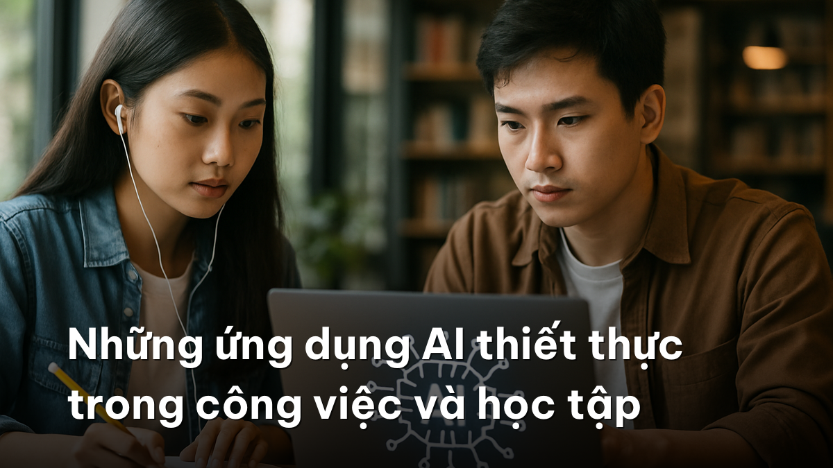 Ứng dụng AI vào cuộc sống — Những ứng dụng AI thiết thực trong công việc và học tập