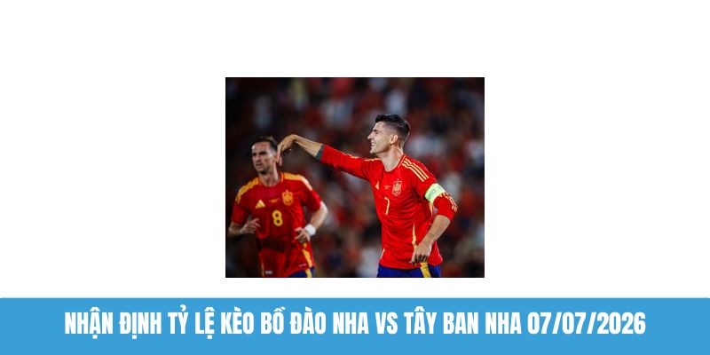 Nhận định tỷ lệ kèo Bồ Đào Nha vs Tây Ban Nha
