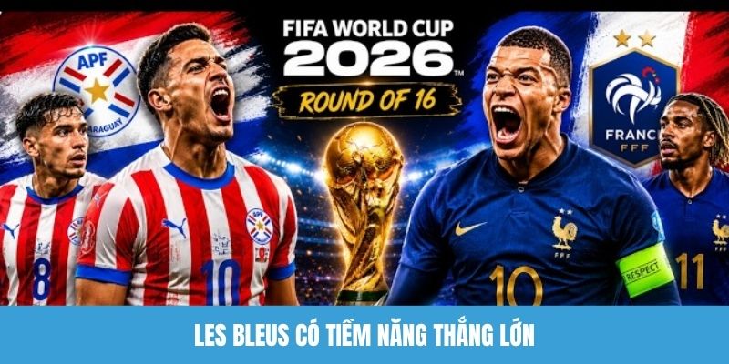 Les Bleus có tiềm năng thắng lớn