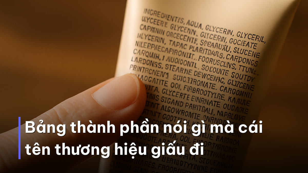 Bảng thành phần nói gì mà cái tên thương hiệu giấu đi Đọc bảng thành phần để chọn mỹ phẩm tốt nhất thay vì tin tên thương hiệu