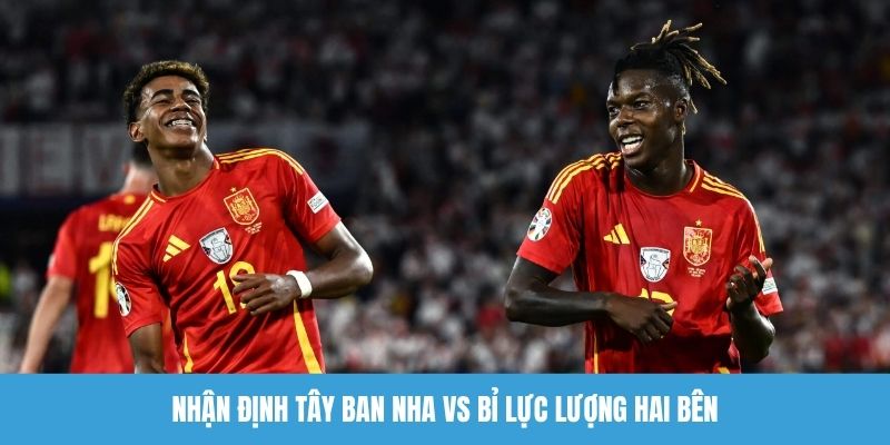 Nhận định Tây Ban Nha vs Bỉ lực lượng hai bên