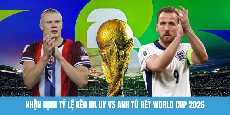Nhận định tỷ lệ kèo Na Uy vs Anh