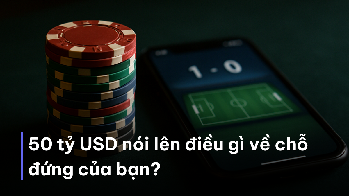 50 tỷ USD nói lên điều gì về chỗ đứng của bạn? Chip cược và điện thoại minh họa quy mô quản lý vốn cá cược World Cup 2026