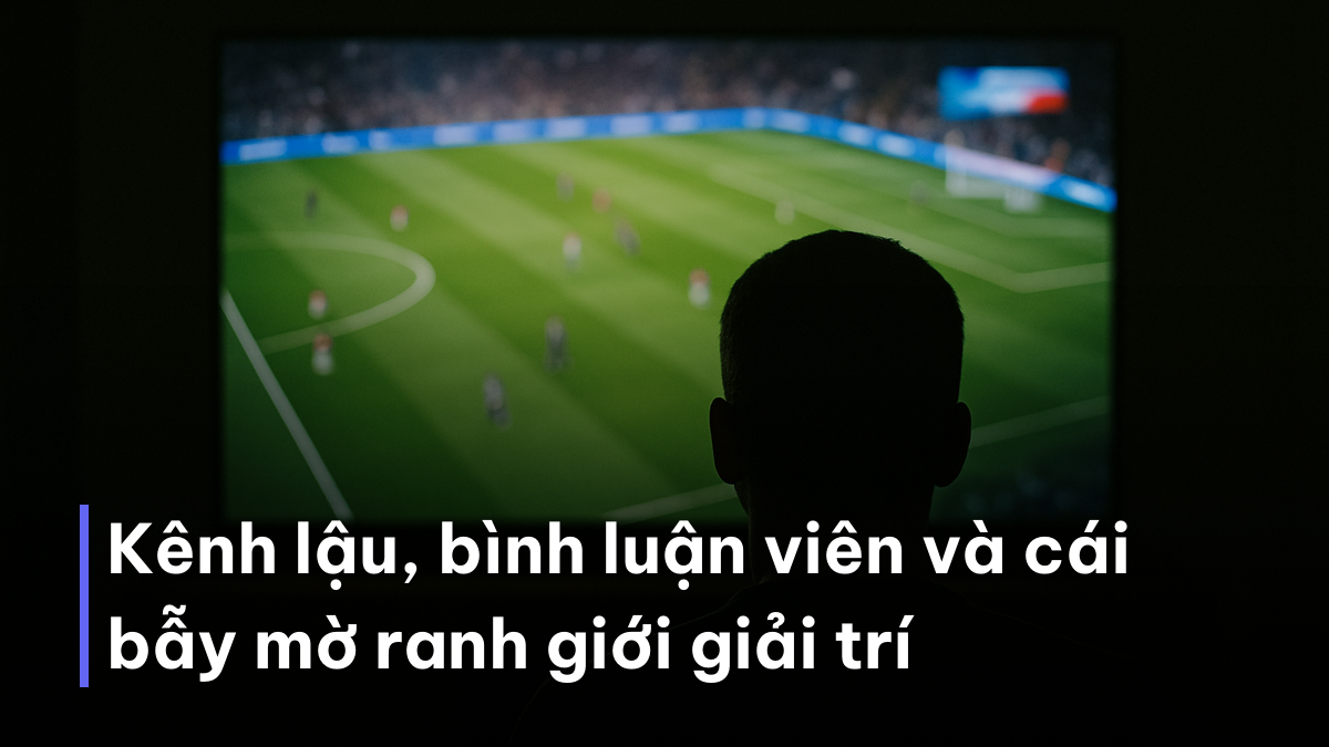 Kênh lậu, bình luận viên và cái bẫy mờ ranh giới giải trí Màn hình nhá tỷ lệ kèo, cạm bẫy của quản lý vốn cá cược World Cup 2026