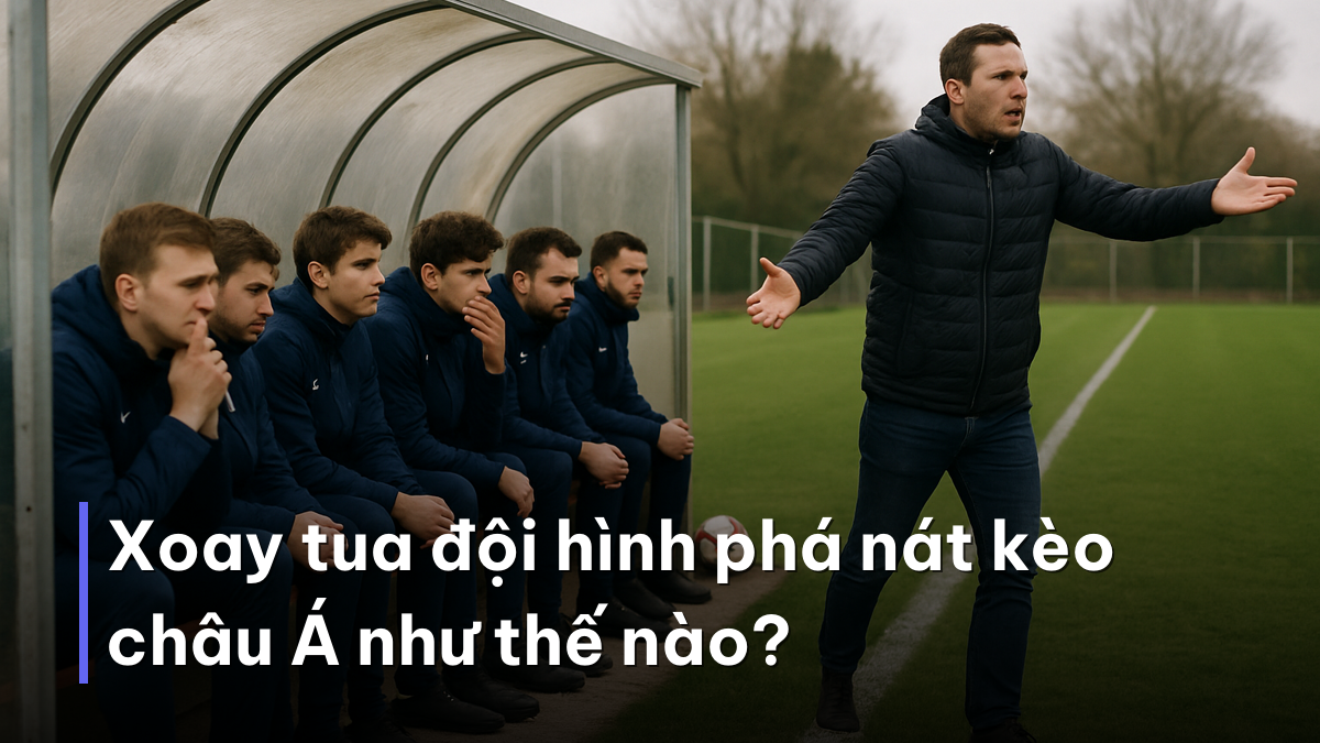 Xoay tua đội hình phá nát kèo châu Á như thế nào? Băng ghế dự bị và xoay tua đội hình khi soi kèo giao hữu trước World Cup 2026