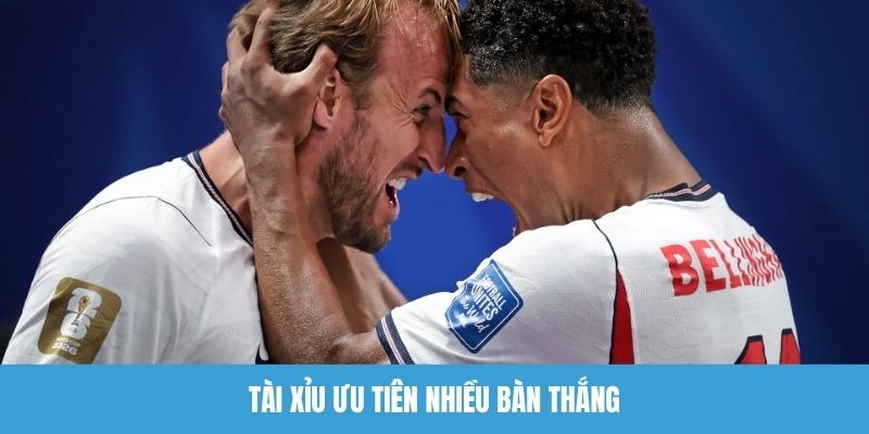 Tài xỉu ưu tiên nhiều bàn thắng